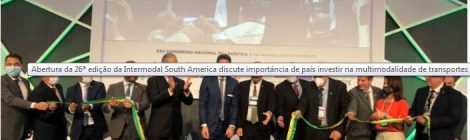 ABERTURA DA 26ª EDIÇÃO DA INTERMODAL SOUTH AMERICA DISCUTE IMPORTÂNCIA DE PAÍS INVESTIR NA MULTIMODALIDADE DE TRANSPORTES