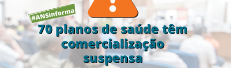 ANS suspende temporariamente comercialização de 70 planos de saúde